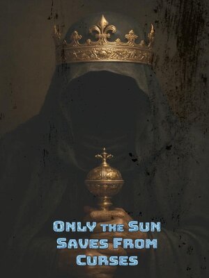 cover image of Only the Sun Saves From Curses